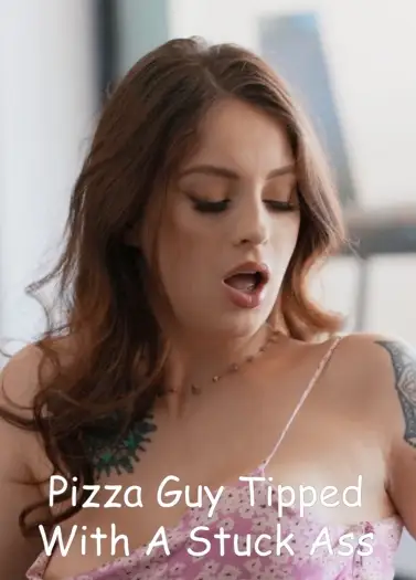 [18+] Pizza Guy Tipped With A Stuck Ass (2024) UNRATED Brazzers Originals English Adult Video 720p HDRip