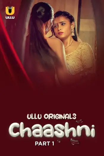 Chaashni (2025) ullu Hindi S01 Part 1 Hot Web Series HDRip | 1080p | 720p | 480p