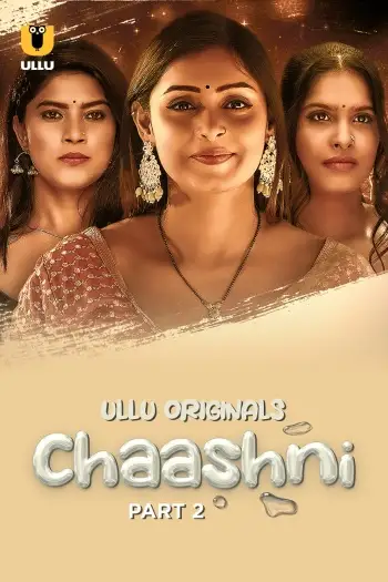 Chaashni (2025) UNRATED Hindi S01 Part 2 Hot Series HDRip | 1080p | 720p | 480p