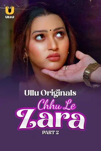 Chhu Le Zara (2025) UNRATED ullu Hindi S01 Part 2 Hot Series HDRip | 1080p | 720p | 480p