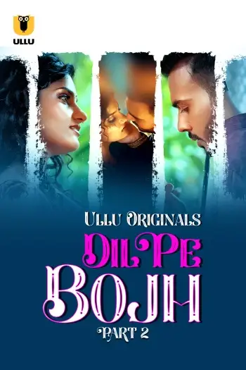 Dil Pe Bojh (2025) UNRATED ullu Hindi S01 Part 2 Hot Series HDRip | 1080p | 720p | 480p