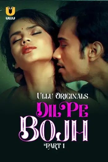 Dil Pe Bojh (2025) UNRATED ullu Hindi S01 Part 1 Hot Series HDRip | 1080p | 720p | 480p