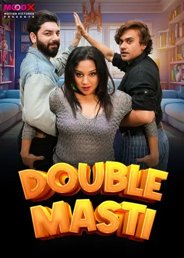 Double Masti (2024) UNRATED MoodX Originals Hindi Hot Short Film HDRip | 1080p | 720p | 480p