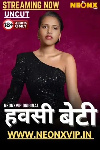 Hawasi Beti (2025) UNRATED NeonX Hindi Hot Short Film HDRip | 1080p | 720p | 480p