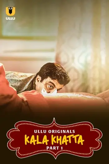 Kala Khatta Part 1 (2024) Ullu Originals Hindi S01 Hot Series HDRip | 1080p | 720p | 480p