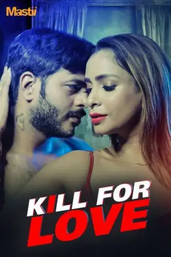 Kill for Love (2025) Mastii Hindi S01 Complete Hot Web Series HDRip | 720p | 480p