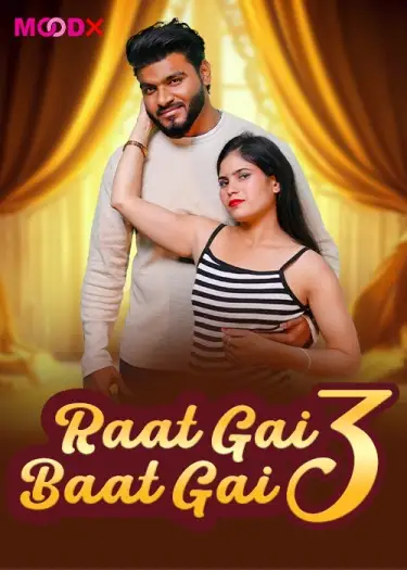 Raat Gai Baat Gai (2025) UNRATED MoodX Hindi S01E03 Hot Series HDRip | 1080p | 720p | 480p