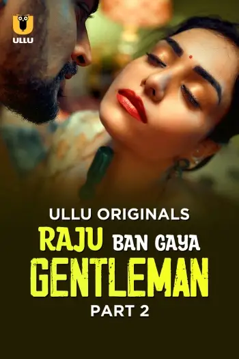 Raju Ban Gaya Gentleman (2025) UNRATED Hindi S01 Part 2Hot Series HDRip | 1080p | 720p | 480p