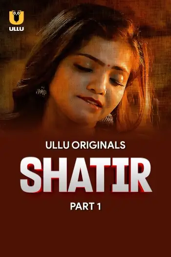Shatir (2025) UNRATED Hindi S01 Part 1 Hot Series HDRip | 1080p | 720p | 480p