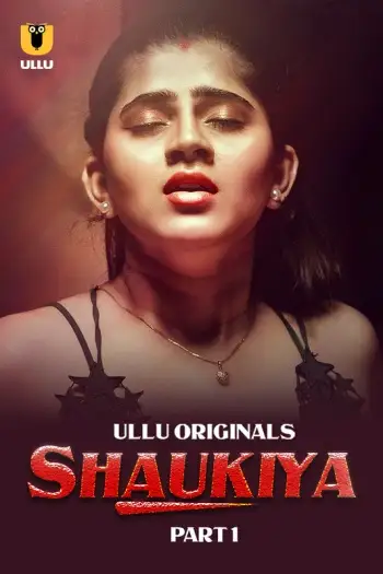 Shaukiya (2024) Ullu Originals Hindi S01 Part 1 Hot Series HDRip | 1080p | 720p | 480p