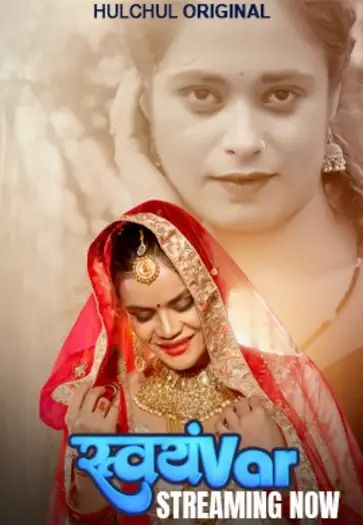 Svayamvar (2025) UNRATED HulChul Hindi S01E01T03 Hot Series HDRip | 1080p | 720p | 480p