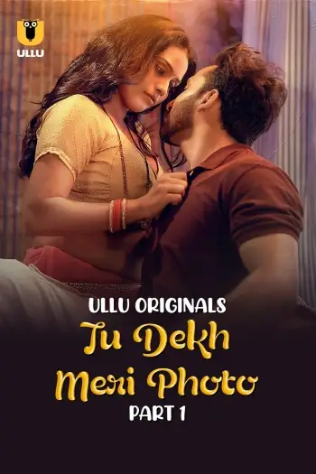 Tu Dekh Meri Photo (2025) UNRATED Hindi S01 Part 1 Hot Series HDRip | 1080p | 720p | 480p