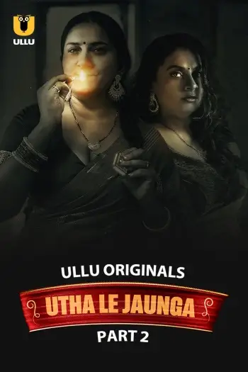 Utha Le Jaunga (2025) Hindi S01 Part 2 Hot Series HDRip | 1080p | 720p | 480p